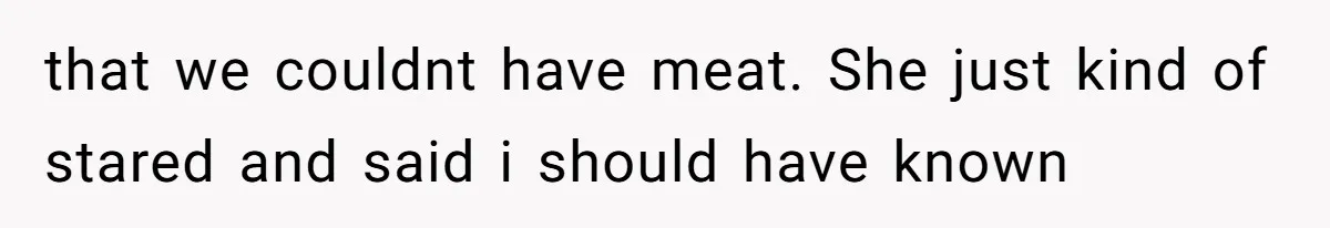 The Chinese Restaurant Conflict Where A Birthday Dinner Ended In A Fight Over Dietary Choices that we couldnt have meat. She just kind of stared and said i should have known