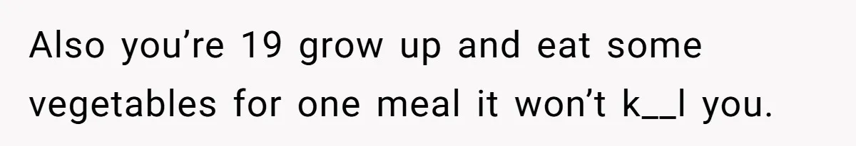The Chinese Restaurant Conflict Where A Birthday Dinner Ended In A Fight Over Dietary Choices Also you’re 19 grow up and eat some vegetables for one meal it won’t k__l you.
