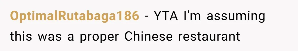 The Chinese Restaurant Conflict Where A Birthday Dinner Ended In A Fight Over Dietary Choices OptimalRutabaga186 − YTA I'm assuming this was a proper Chinese restaurant
