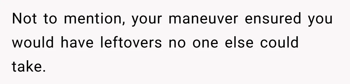 The Chinese Restaurant Conflict Where A Birthday Dinner Ended In A Fight Over Dietary Choices Not to mention, your maneuver ensured you would have leftovers no one else could take.