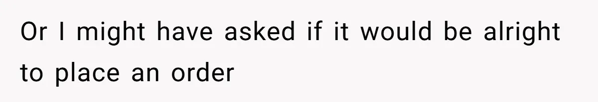 The Chinese Restaurant Conflict Where A Birthday Dinner Ended In A Fight Over Dietary Choices Or I might have asked if it would be alright to place an order