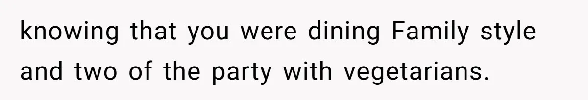 The Chinese Restaurant Conflict Where A Birthday Dinner Ended In A Fight Over Dietary Choices knowing that you were dining Family style and two of the party with vegetarians.
