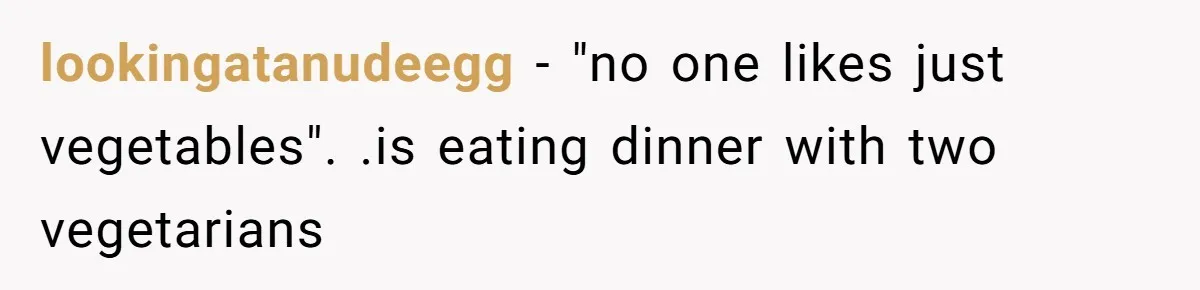 The Chinese Restaurant Conflict Where A Birthday Dinner Ended In A Fight Over Dietary Choices lookingatanudeegg − "no one likes just vegetables". .is eating dinner with two vegetarians
