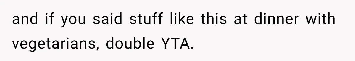 The Chinese Restaurant Conflict Where A Birthday Dinner Ended In A Fight Over Dietary Choices and if you said stuff like this at dinner with vegetarians, double YTA.