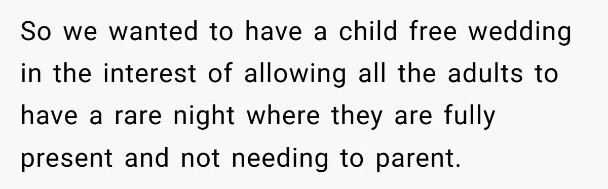 They Wanted a Child-Free Wedding. Now His Sister Feels Betrayed, and the Family Is Divided So we wanted to have a child free wedding in the interest of allowing all the adults to have a rare night where they are fully present and not needing...
