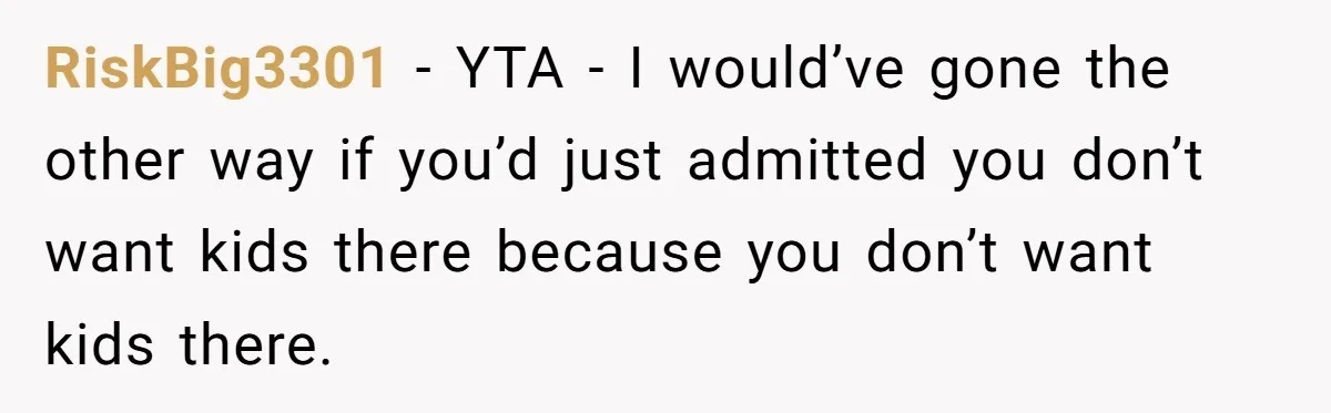 They Wanted a Child-Free Wedding. Now His Sister Feels Betrayed, and the Family Is Divided RiskBig3301 − YTA - I would’ve gone the other way if you’d just admitted you don’t want kids there because you don’t want kids there.