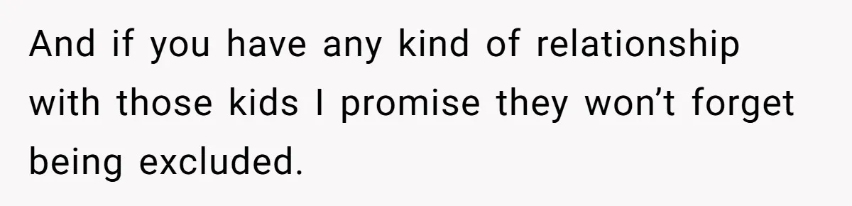 They Wanted a Child-Free Wedding. Now His Sister Feels Betrayed, and the Family Is Divided And if you have any kind of relationship with those kids I promise they won’t forget being excluded.