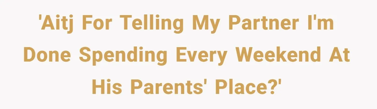 She Tells Her Partner She’s Done With The Every-Weekend Visits To His Parents, But It Doesn’t Go Well 'AITJ for telling my partner I'm done spending every weekend at his parents' place?'