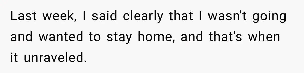 She Tells Her Partner She’s Done With The Every-Weekend Visits To His Parents, But It Doesn’t Go Well Last week, I said clearly that I wasn't going and wanted to stay home, and that's when it unraveled.