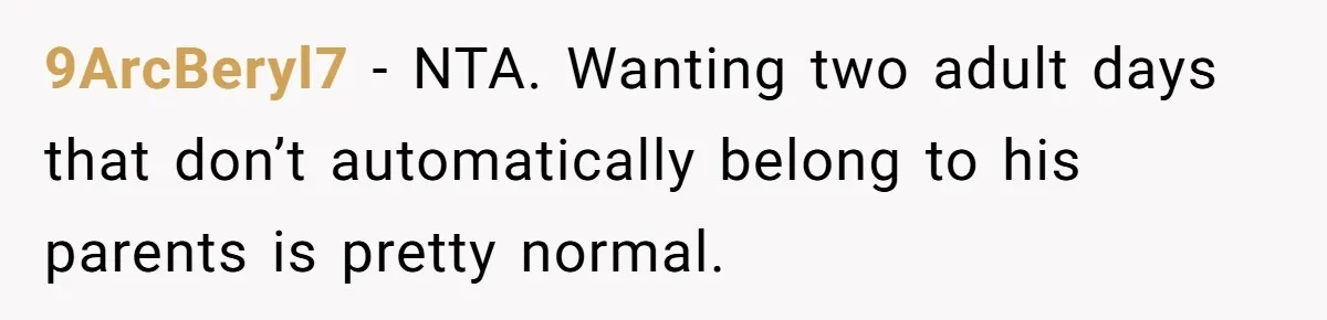 She Tells Her Partner She’s Done With The Every-Weekend Visits To His Parents, But It Doesn’t Go Well 9ArcBeryl7 − NTA. Wanting two adult days that don’t automatically belong to his parents is pretty normal.