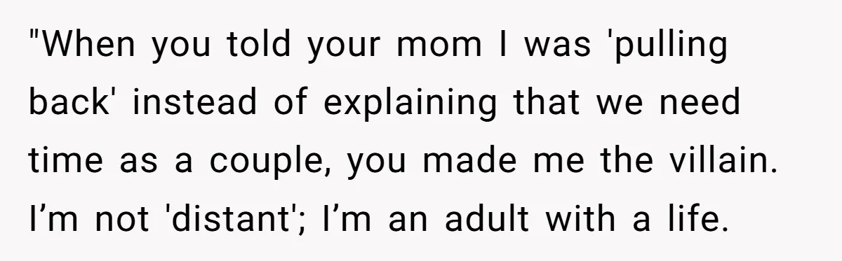 She Tells Her Partner She’s Done With The Every-Weekend Visits To His Parents, But It Doesn’t Go Well "When you told your mom I was 'pulling back' instead of explaining that we need time as a couple, you made me the villain. I’m not 'distant'; I’m an adult...