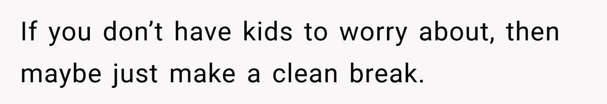 She Tells Her Partner She’s Done With The Every-Weekend Visits To His Parents, But It Doesn’t Go Well If you don’t have kids to worry about, then maybe just make a clean break.
