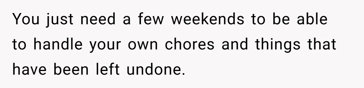 She Tells Her Partner She’s Done With The Every-Weekend Visits To His Parents, But It Doesn’t Go Well You just need a few weekends to be able to handle your own chores and things that have been left undone.