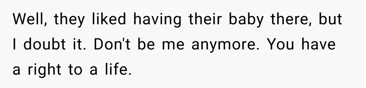 She Tells Her Partner She’s Done With The Every-Weekend Visits To His Parents, But It Doesn’t Go Well Well, they liked having their baby there, but I doubt it. Don't be me anymore. You have a right to a life.