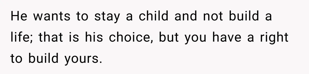 She Tells Her Partner She’s Done With The Every-Weekend Visits To His Parents, But It Doesn’t Go Well He wants to stay a child and not build a life; that is his choice, but you have a right to build yours.