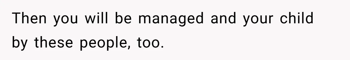 She Tells Her Partner She’s Done With The Every-Weekend Visits To His Parents, But It Doesn’t Go Well Then you will be managed and your child by these people, too.