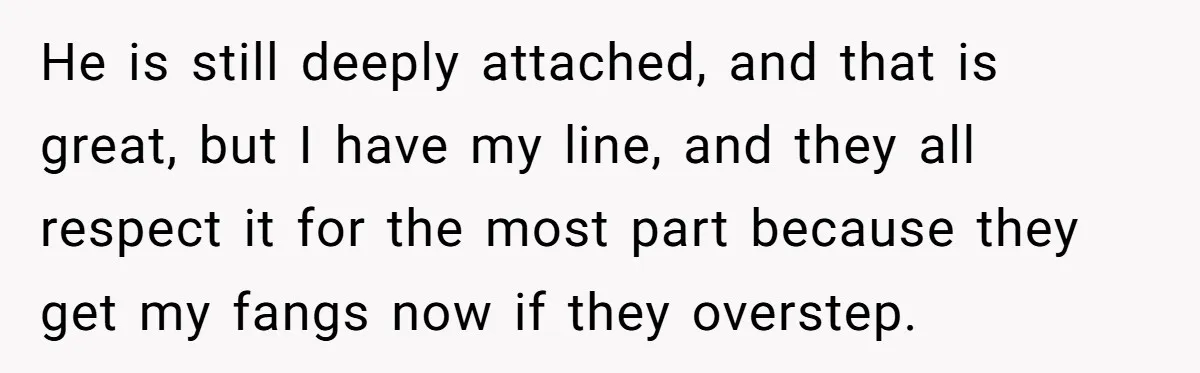 She Tells Her Partner She’s Done With The Every-Weekend Visits To His Parents, But It Doesn’t Go Well He is still deeply attached, and that is great, but I have my line, and they all respect it for the most part because they get my fangs now if...