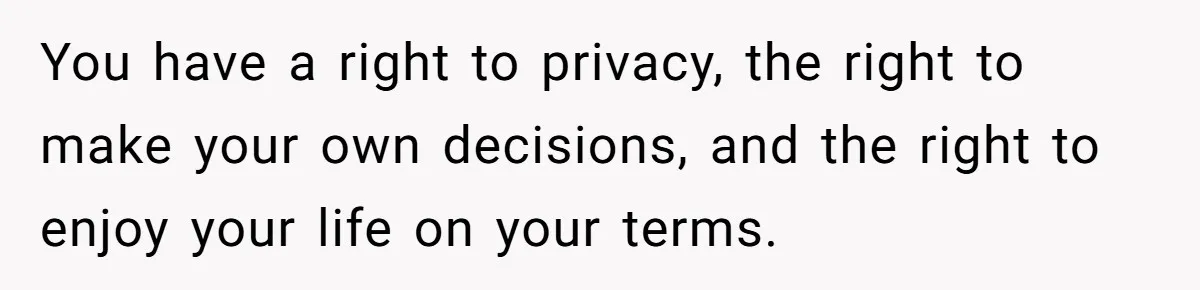 She Tells Her Partner She’s Done With The Every-Weekend Visits To His Parents, But It Doesn’t Go Well You have a right to privacy, the right to make your own decisions, and the right to enjoy your life on your terms.
