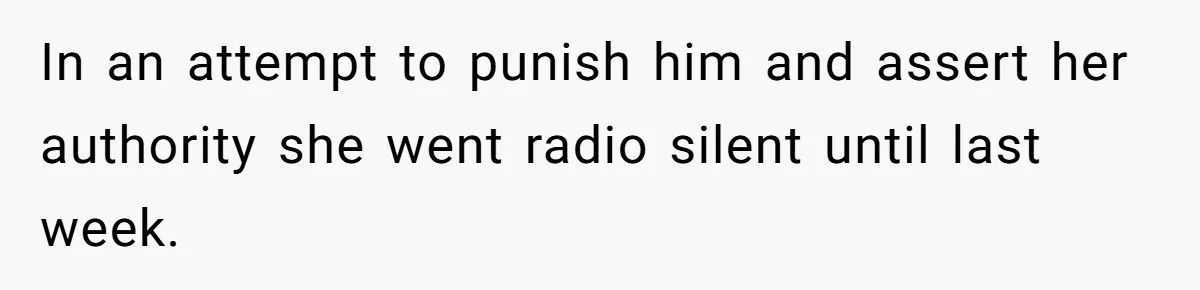Woman Turns Down $25,000 Wedding Gift From Fiancé’s Mom, Fearing Strings Attached In an attempt to punish him and assert her authority she went radio silent until last week.