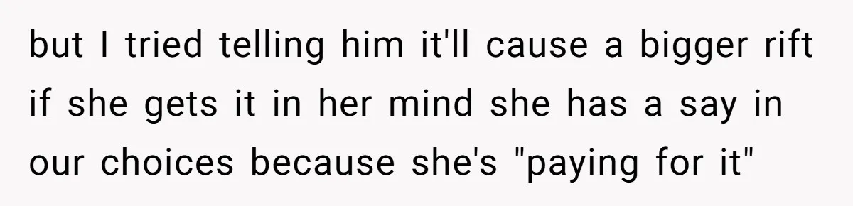 Woman Turns Down $25,000 Wedding Gift From Fiancé’s Mom, Fearing Strings Attached but I tried telling him it'll cause a bigger rift if she gets it in her mind she has a say in our choices because she's "paying for it"