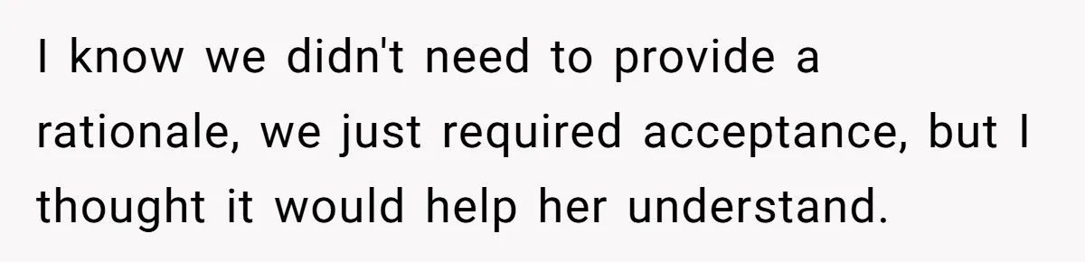 Woman Turns Down $25,000 Wedding Gift From Fiancé’s Mom, Fearing Strings Attached I know we didn't need to provide a rationale, we just required acceptance, but I thought it would help her understand.