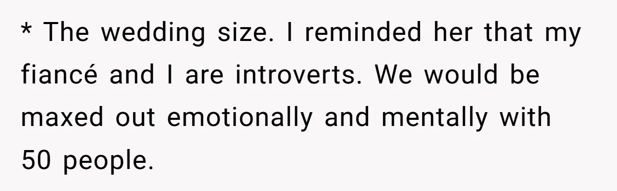 Woman Turns Down $25,000 Wedding Gift From Fiancé’s Mom, Fearing Strings Attached * The wedding size. I reminded her that my fiancé and I are introverts. We would be maxed out emotionally and mentally with 50 people.