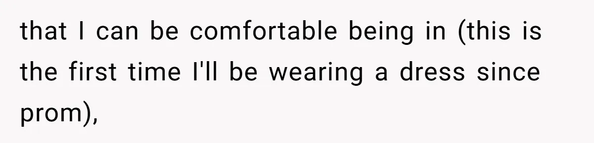 Woman Turns Down $25,000 Wedding Gift From Fiancé’s Mom, Fearing Strings Attached that I can be comfortable being in (this is the first time I'll be wearing a dress since prom),