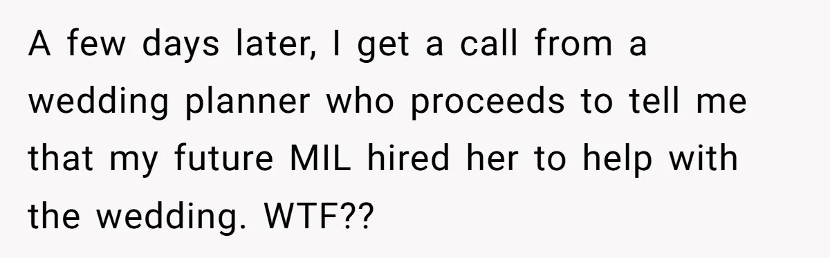 Woman Turns Down $25,000 Wedding Gift From Fiancé’s Mom, Fearing Strings Attached A few days later, I get a call from a wedding planner who proceeds to tell me that my future MIL hired her to help with the wedding. WTF??