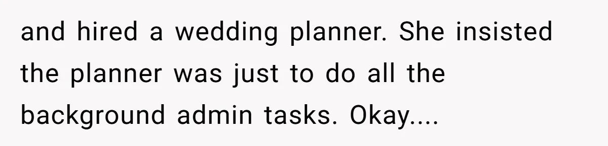 Woman Turns Down $25,000 Wedding Gift From Fiancé’s Mom, Fearing Strings Attached and hired a wedding planner. She insisted the planner was just to do all the background admin tasks. Okay....