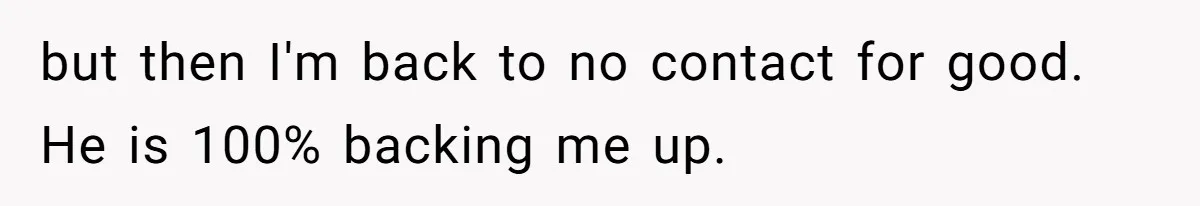 Woman Turns Down $25,000 Wedding Gift From Fiancé’s Mom, Fearing Strings Attached but then I'm back to no contact for good. He is 100% backing me up.