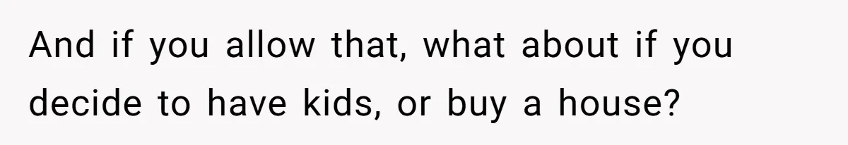 Woman Turns Down $25,000 Wedding Gift From Fiancé’s Mom, Fearing Strings Attached And if you allow that, what about if you decide to have kids, or buy a house?