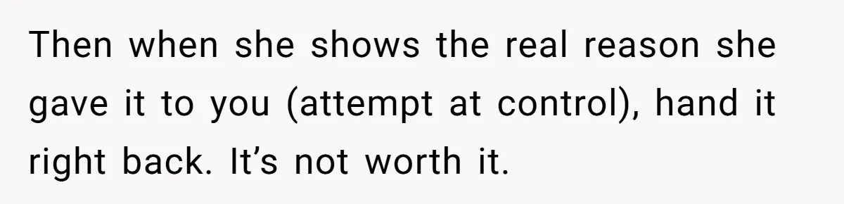 Woman Turns Down $25,000 Wedding Gift From Fiancé’s Mom, Fearing Strings Attached Then when she shows the real reason she gave it to you (attempt at control), hand it right back. It’s not worth it.