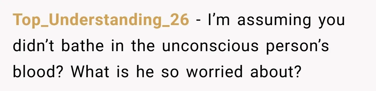 This Woman Stopped to Save a Stranger’s Life. Her Husband’s First Concern Was the Steering Wheel Top_Understanding_26 − I’m assuming you didn’t bathe in the unconscious person’s blood? What is he so worried about?