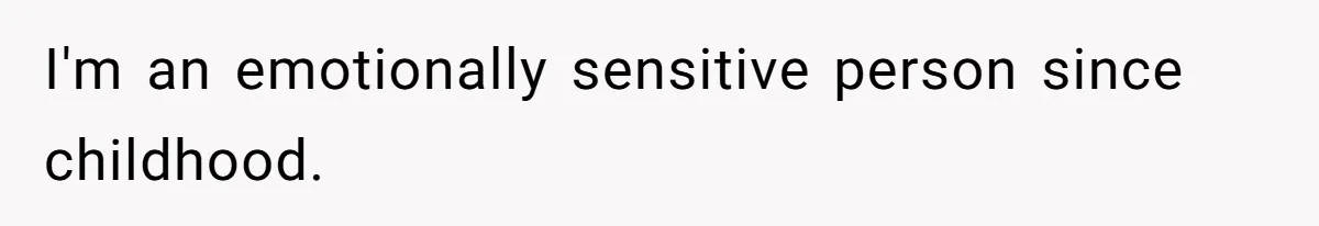 Girlfriend Mocks Her Partner For Crying Over A TV Show Ending And Is Shocked By The Fallout I'm an emotionally sensitive person since childhood.