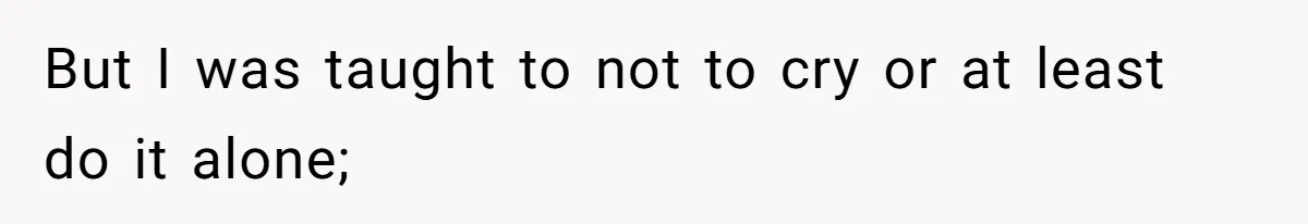 Girlfriend Mocks Her Partner For Crying Over A TV Show Ending And Is Shocked By The Fallout But I was taught to not to cry or at least do it alone;