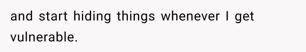 Girlfriend Mocks Her Partner For Crying Over A TV Show Ending And Is Shocked By The Fallout and start hiding things whenever I get vulnerable.