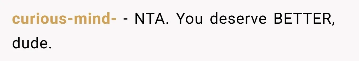 Girlfriend Mocks Her Partner For Crying Over A TV Show Ending And Is Shocked By The Fallout curious-mind- − NTA. You deserve BETTER, dude.