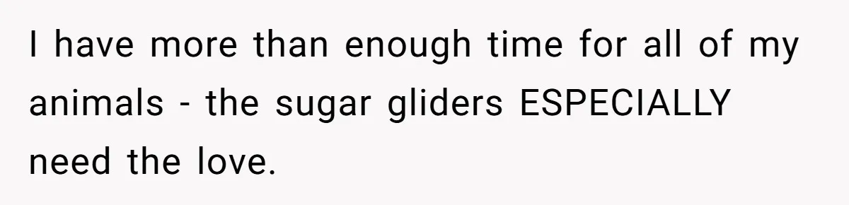 Woman Adds Pet Lobster To Her Exotic Collection, Boyfriend Disapproves And Threatens To Cook I have more than enough time for all of my animals - the sugar gliders ESPECIALLY need the love.