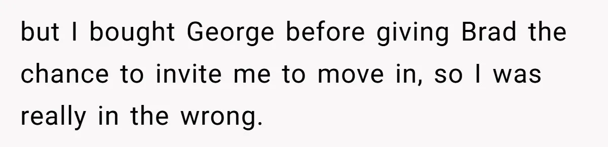 Woman Adds Pet Lobster To Her Exotic Collection, Boyfriend Disapproves And Threatens To Cook but I bought George before giving Brad the chance to invite me to move in, so I was really in the wrong.