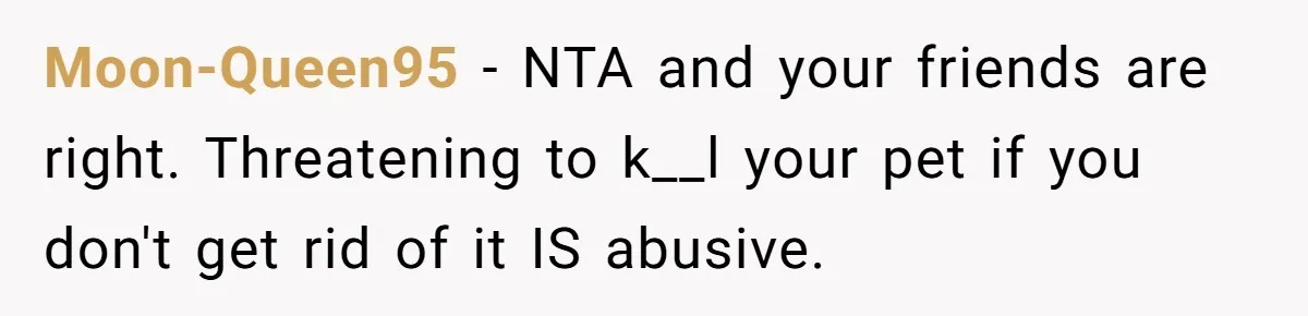 Woman Adds Pet Lobster To Her Exotic Collection, Boyfriend Disapproves And Threatens To Cook Moon-Queen95 − NTA and your friends are right. Threatening to k__l your pet if you don't get rid of it IS abusive.