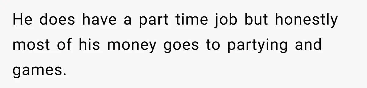 Father Demands Repayment After His Son Totaled A 12,000$ Car While Street Racing He does have a part time job but honestly most of his money goes to partying and games.