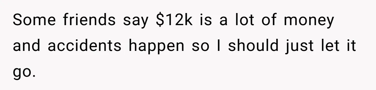 Father Demands Repayment After His Son Totaled A 12,000$ Car While Street Racing Some friends say $12k is a lot of money and accidents happen so I should just let it go.