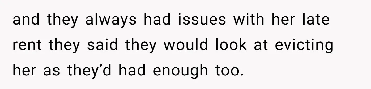 Flatmate Owes Bills, Still Goes On Vacation, Then Begs For Help During Emergency On Return and they always had issues with her late rent they said they would look at evicting her as they’d had enough too.