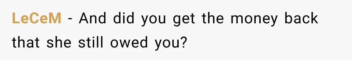 Flatmate Owes Bills, Still Goes On Vacation, Then Begs For Help During Emergency On Return LeCeM − And did you get the money back that she still owed you?