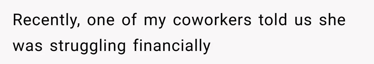 Office Drama Explodes Over Whether Charity Money Should Be Given No Questions Asked Recently, one of my coworkers told us she was struggling financially