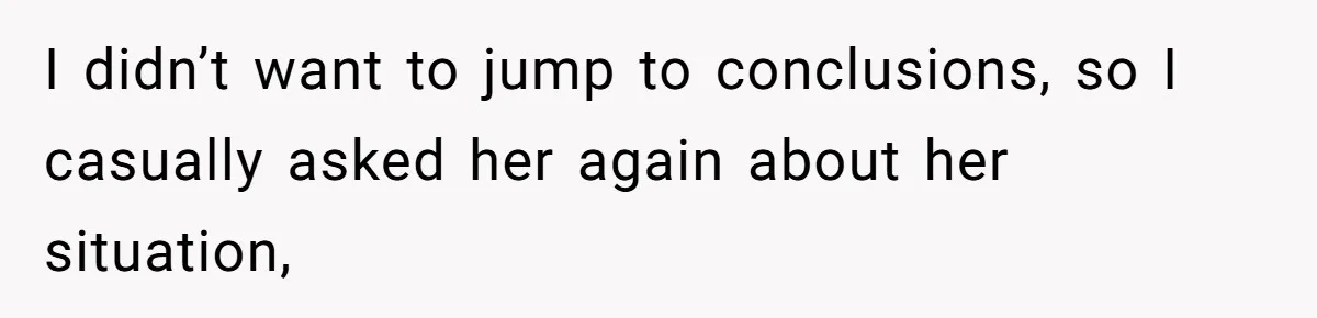 Office Drama Explodes Over Whether Charity Money Should Be Given No Questions Asked I didn’t want to jump to conclusions, so I casually asked her again about her situation,