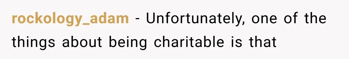 Office Drama Explodes Over Whether Charity Money Should Be Given No Questions Asked rockology_adam − Unfortunately, one of the things about being charitable is that