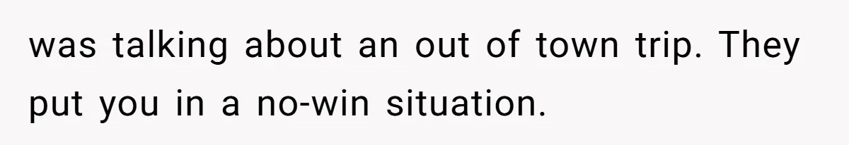 Office Drama Explodes Over Whether Charity Money Should Be Given No Questions Asked was talking about an out of town trip. They put you in a no-win situation.