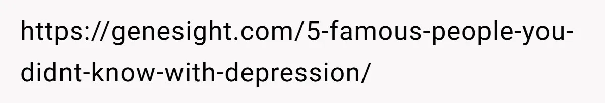 https://genesight.com/5-famous-people-you-didnt-know-with-depression/