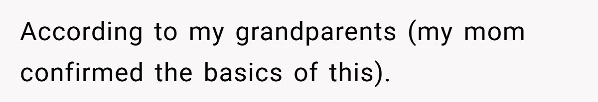 Mother Claims Betrayal After Daughter Accepts A Two Hundred Thousand Dollar College Fund From Estranged In Laws According to my grandparents (my mom confirmed the basics of this).
